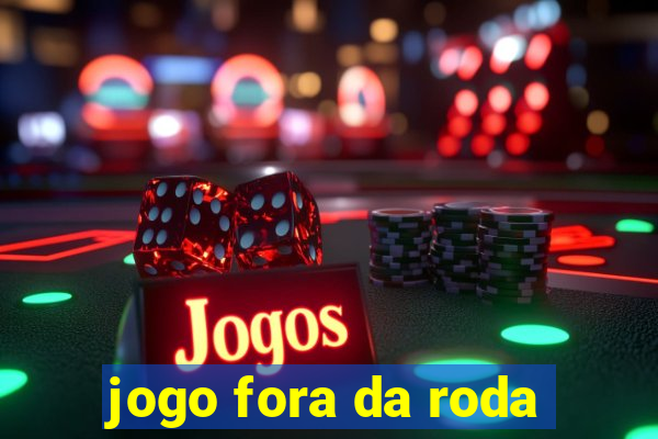 jogo fora da roda